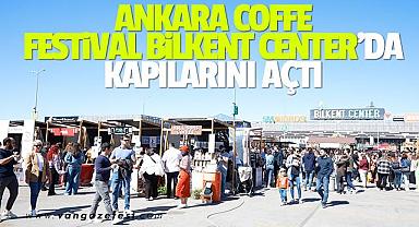 ANKARA COFFE FESTİVAL BİLKENT CENTER’DA KAPILARINI AÇTI