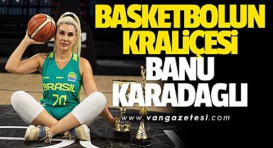BASKETBOLUN KRALİÇESİ BANU KARADAĞLI