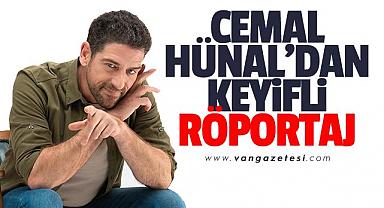 CEMAL HÜNAL'DAN KEYİFLİ BİR RÖPORTAJ