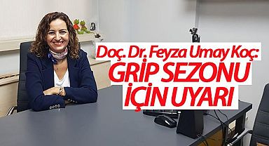Doç. Dr. Feyza Umay Koç: Grip sezonu için uyarı