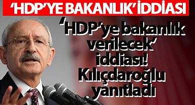 ‘HDP’ye bakanlık verilecek’ iddiası! Kılıçdaroğlu yanıtladı