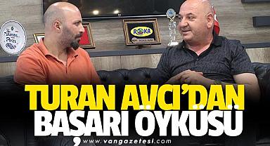 İŞ İNSANI TURAN AVCI'DAN BAŞARI ÖYKÜSÜ