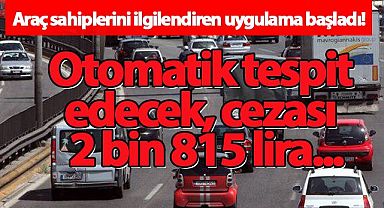 Otomatik tespit edecek, cezası 2 bin 815 lira...