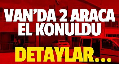 Van'da 2 araca el konuldu