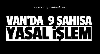 Van'da 9 şahısa yasal işlem