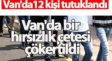 Van'da bir hırsızlık çetesi çökertildi