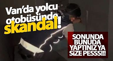Van'da yolcu otobüsünde skandal!