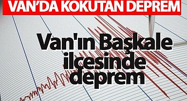 Van'ın Başkale ilçesinde deprem
