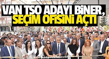 VAN TSO ADAYI BİNER, SEÇİM OFİSİNİ AÇTI