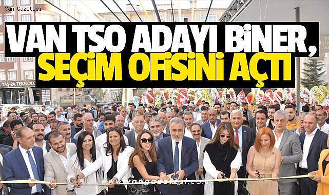 VAN TSO ADAYI BİNER, SEÇİM OFİSİNİ AÇTI