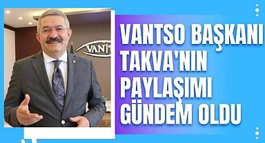 VAN TSO BAŞKANI TAKVA'NIN PAYLAŞIMI GÜNDEM OLDU