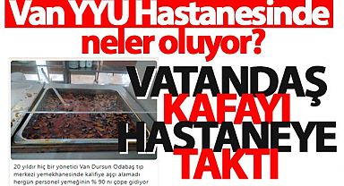 Van YYÜ Hastanesinde neler oluyor?