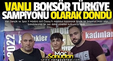 VANLI BOKSÖR TÜRKİYE ŞAMPİYONU OLARAK DÖNDÜ
