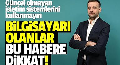 Güncel olmayan işletim sistemlerini kullanmayın 