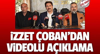 İZZET ÇOBAN'DAN VİDEOLU AÇIKLAMA