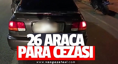 VAN'DA 26 ARACA CEZA YAĞDI