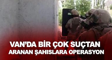 Van'da bir çok suçtan aranan şahıslara operasyon