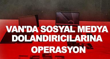 Van'da sosyal medya dolandırıcılarına operasyon