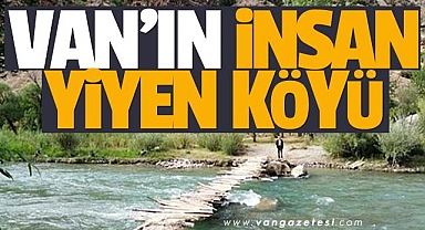 Van'ın İnsan Yiyen Köyü!