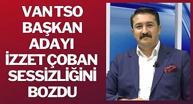 Van TSO Başkan Adayı İzzet Çoban Sessizliğini Bozdu