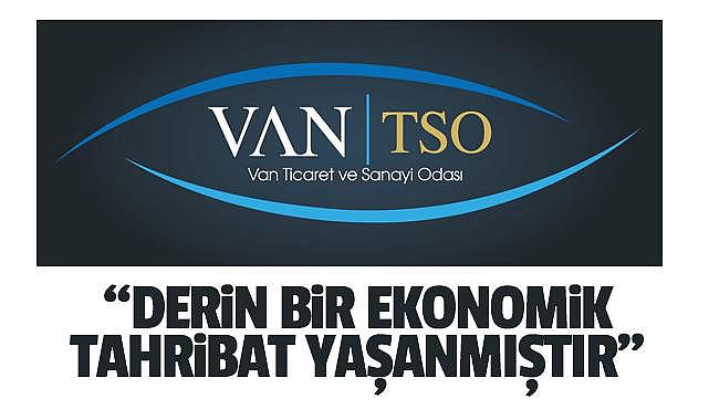 VAN TSO: DERİN BİR EKONOMİK TAHRİBAT YAŞANMIŞTIR