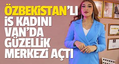 Özbekistan'lı İş Kadını Van'da Güzellik merkezini açtı