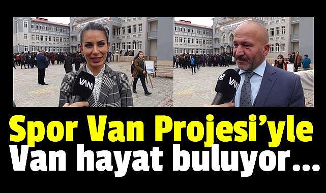 Spor Van Projesi’yle Van hayat buluyor…
