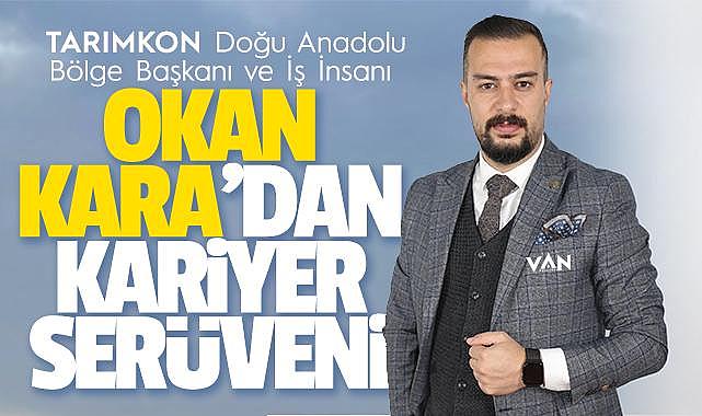 İŞ İNSANI OKAN KARA'DAN KARİYER SERÜVENİ Van Haber Van Haber Van