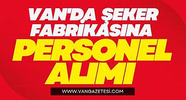 VAN'DA ŞEKER FABRİKASI DAİMİ PERSONEL ALIMI