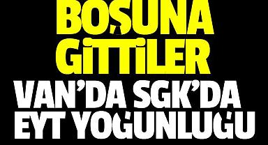 VAN'DA SGK'DA EYT YOĞUNLUĞU