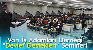 Van İş Adamları Derneği “Devlet Destekleri” Semineri