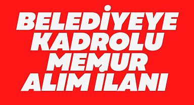 BELEDİYEYE KADROLU MEMUR ALIM İLANI 