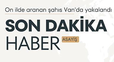 On ilde aranan 4 şahıs Van'da yakalandı