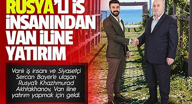 Rusya'lı İş insanından Van'a Yatırım