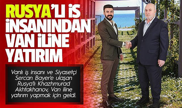 Rusya'lı İş insanından Van'a Yatırım