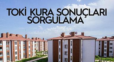 TOKİ KURA SONUÇLARI SORGULAMA 