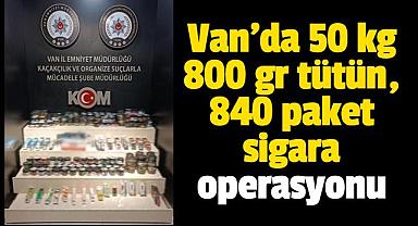 Van'da 50 kg 800 gr tütün, 840 paket sigara operasyonu