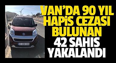 Van'da 90 yıl hapis cezası bulunan 42 şahıs yakalandı