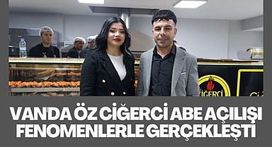 Van'da Öz Ciğerci Abe Açılışı Fenomenlerle Gerçekleşti