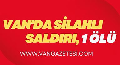 Van'da Silahlı Saldırı, 1 ölü