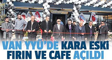 VAN YYÜ'DE KARA ESKİ FIRIN VE CAFE AÇILDI