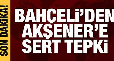 Bahçeli'den Akşener'e sert tepki