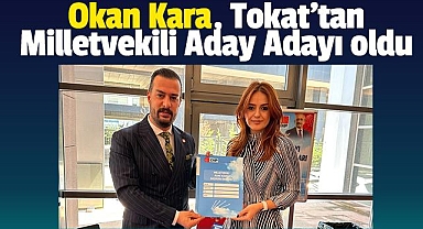 Okan Kara, Tokat'tan Milletvekili Aday Adayı oldu