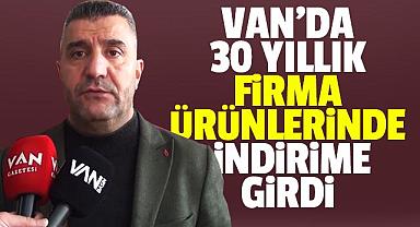 Van’da 30 yıllık firma, ürünlerde indirime girdi