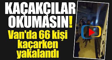 Van'da 66 kişi kaçarken yakalandı