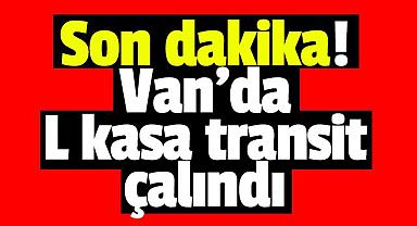 Van'da L kasa transit çalındı