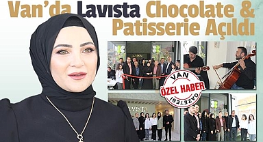 Van'da Lavısta Chocolate & Patisserie Açıldı
