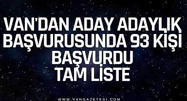 VAN'DAN ADAY ADAYLIK BAŞVURUSUNDA 93 KİŞİ BAŞVURDU, TAM LİSTE