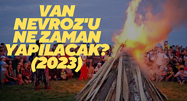 Van Nevroz'u ne zaman yapılacak? (2023)
