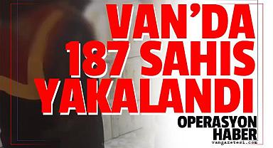 Son dakika Vanhaber! Van'da 187 şahıs yakalandı